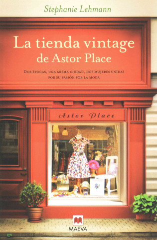 Knjiga La tienda vintage de Astor Place: Dos épocas, una misma ciudad, dos mujeres unidas por su pasión por la moda. STEPHANIE LEHMANN