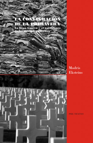 Carte La consagración de la primavera : la Gran Guerra y el nacimiento de los tiempos modernos Modris Eksteins