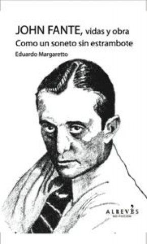 Könyv Como un soneto sin estrambote : vidas y obras de John Fante Eduardo Margaretto