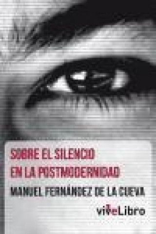 Kniha Sobre el silencio en la postmodernidad Manuel Fernández de la Cueva Villalba