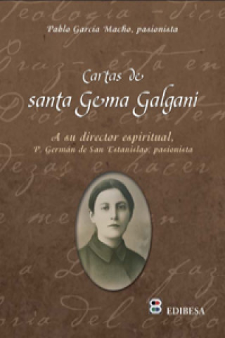 Libro Cartas de Santa Gema Galgani : a su director espiritual : Padre Germán de San Estanislao, pasionista PABLO GARCIA MACHO