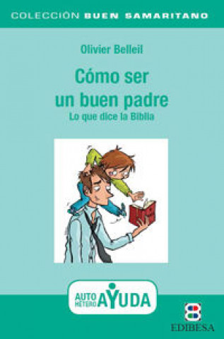 Книга Cómo ser un buen padre : lo que dice la Biblia 