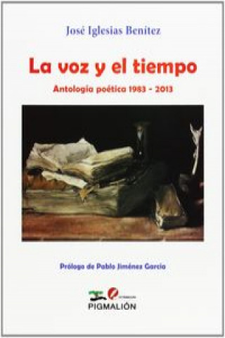 Carte La voz y el tiempo : antología poética, 1983-2013 José Iglesias Benítez