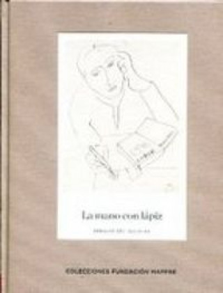 Kniha La mano con lápiz: dibujos del siglo XX : colecciones Fundación Mapfre 