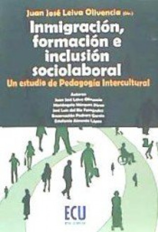 Книга Inmigración, formación e inclusión sociolaboral : un estudio de pedagogía intercultural Juan José Leiva Olivencia