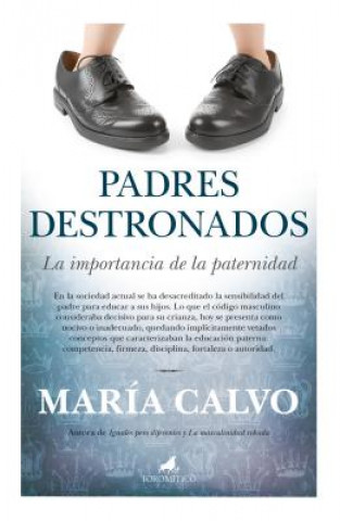 Kniha Padres destronados : la importancia de la paternidad María Calvo Charro