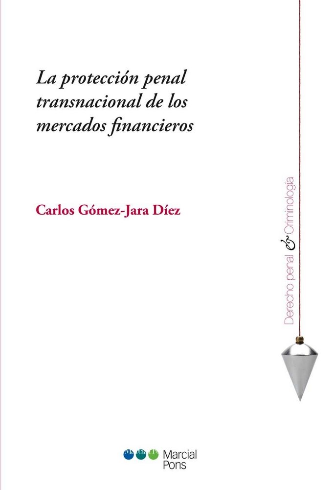 Knjiga La protección penal transnacional de los mercados financieros Carlos Gómez-Jara Díez