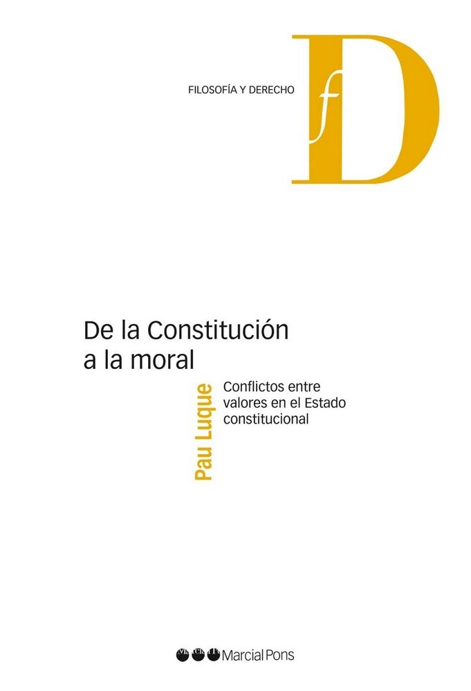 Knjiga De la constitución a la moral : conflictos entre valores en el estado constitucional Pau Luque Sánchez