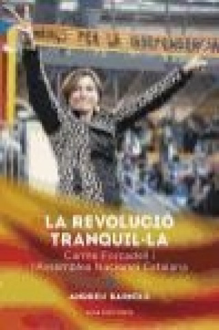 Kniha La revolució tranquil·la : Carme Forcadell i l'Assemblea Nacional Catalana Andreu Barnills Carrera