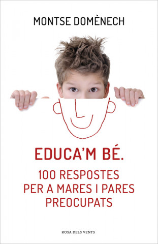 Carte Educa'm bé. 100 respostes per a mares i pares preocupats MONTSE DOMENECH