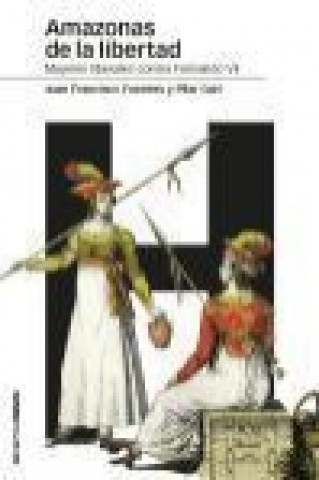 Książka Amazonas de la libertad : mujeres liberales contra Fernando VII Juan Francisco Fuentes Aragonés