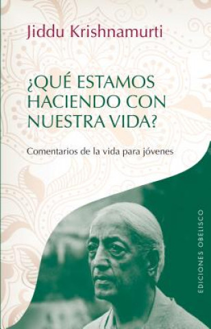 Carte ?Que Estamos Haciendo Con Nuestra Vida?: Comentarios de la Vida Para Jovenes = What Are You Doing with Your Life? Jiddu Krishnamurti