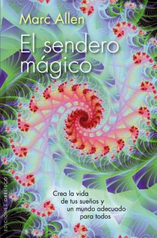 Kniha El Sendero Magico: Crea la Vida de Tus Suenos y un Mundo Adecuado Para Todos = The Magical Path Marc Allen