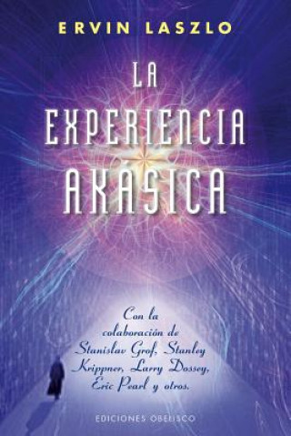 Könyv La Experiencia Akasica: La Ciencia y el Campo de Memoria Cosmica = The Akashic Experience Ervin Laszlo
