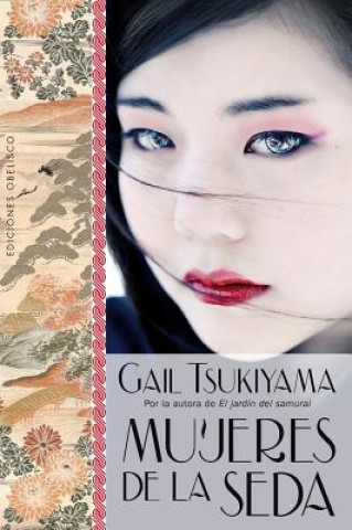 Könyv Mujeres de la Seda = Women of the Silk Gail Tsukiyama