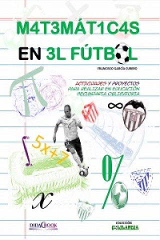 Kniha Matemáticas en el fútbol. Actividades y proyectos para realizar en educación secundaria obligatoria Francisco García Cubero