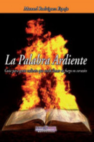 Carte La palabra ardiente : guía para gente valiente que ansía llenar de fuego su corazón Espejo Rodríguez