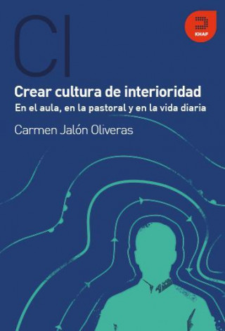 Kniha Crea cultura de interioridad, en el aula, en la pastoral y en la vida diaria Carmen Jalón Oliveras