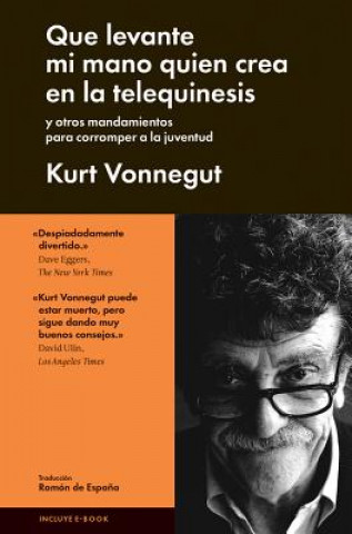 Knjiga Que levante mi mano quién crea en la telequinesis: Y otros consejos para corromper a la juventud Kurt Vonnegut