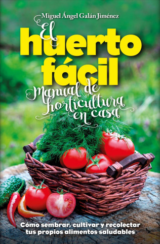 Libro El huerto fácil. Manual de horticultura en casa MIGUEL ANGEL GALAN JIMENEZ