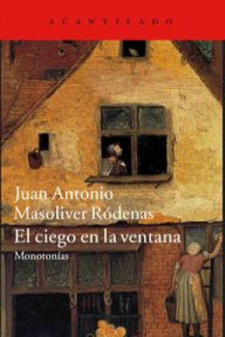 Carte El ciego en la ventana : monotonías Juan Antonio Masoliver Ródenas