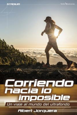 Kniha Corriendo Hacia Lo Imposible: Un Viaje Al Mundo del Ultrafondo Albert Jorquera Mestres