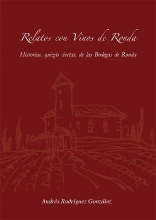 Carte Relatos con vinos de Ronda : historias, quizás ciertas, de las bodegas de Ronda Andrés Rodríguez González