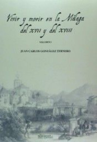 Könyv Vivir y morir en la Málaga del XVII y del XVIII, I 