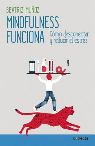 Kniha Mindfulness funciona / Mindfulness Works: How to Disconnect and Reduce Stress BEATRIZ MUÑOZ