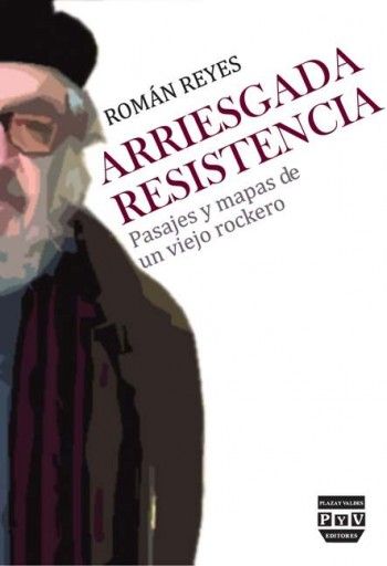 Könyv Arriesgada resistencia : pasajes y mapas de un viejo rockero Román Reyes