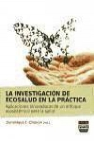 Kniha La investigación de ecosalud en la práctica : aplicaciones innovadoras de un enfoque ecosistémico para la salud Dominique F. Charron