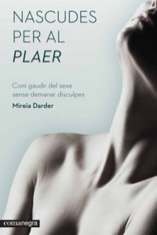 Kniha Nascudes per al plaer : com gaudir del sexe sense demanar disculpes MIREIA DARDER