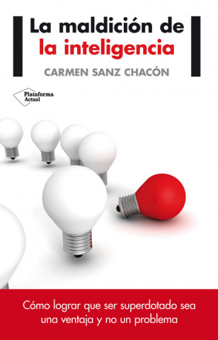 Könyv La maldición de la inteligencia : cómo lograr que ser superdotado sea una ventaja y no un problema Carmen Sanz Chacón