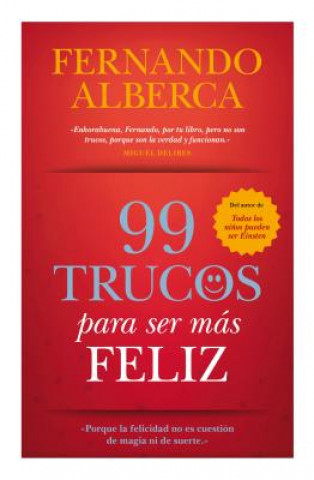 Könyv 99 trucos para ser más feliz : porque la felicidad no es cuestión de magia ni de suerte Fernando Alberca de Castro