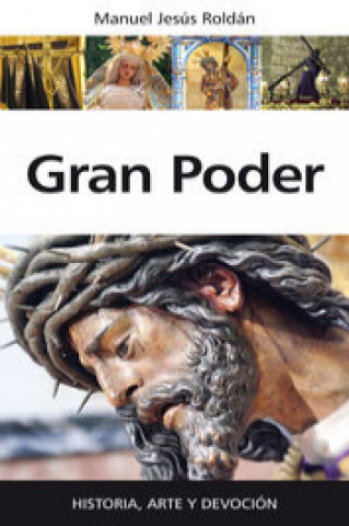Kniha Gran poder : historia, arte y devoción Manuel Jesús Roldán Salgueiro