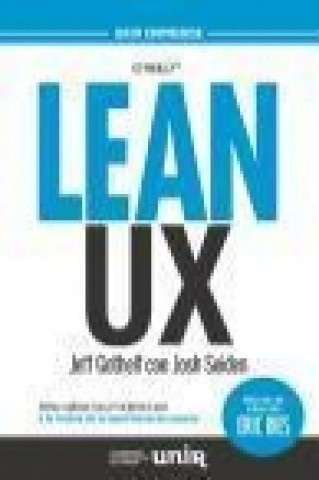 Kniha Lean UX : cómo aplicar los principios Lean a la mejora de la experiencia de usuario Jeff Gothelf