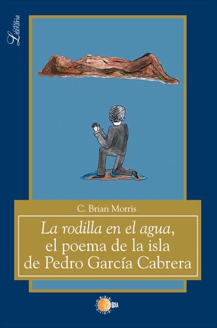 Kniha La rodilla en el agua : el poema de la isla de Pedro García Cabrera Cyril Brian Morris