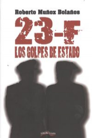 Książka 23-F: Los golpes de Estado ROBERTO MUÑOZ BOLAÑOS