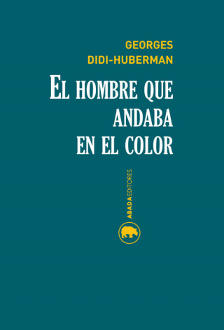 Kniha El hombre que andaba en el color Georges Didi-Huberman