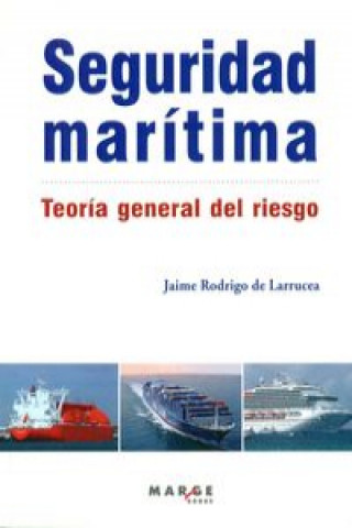 Книга Seguridad marítima : teoría general del riesgo JAIME RODRIGO DE LARRUCEA
