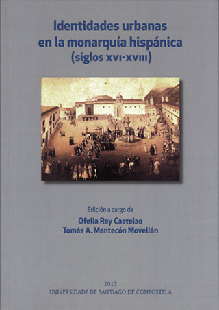 Książka Identidades urbanas en la monarquía hispánica : siglos XVI-XVIII O. REY CASTELAO