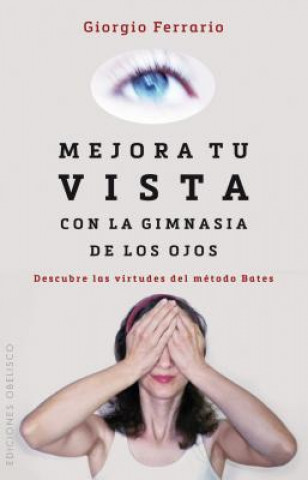 Kniha Mejora Tu Vista Con La Gimnasia de Los Ojos Giorgio Ferrario