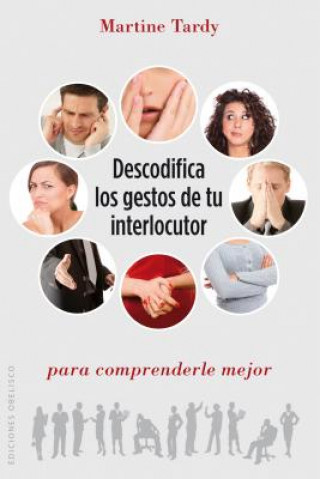 Book Descodifica Los Gestos de Tu Interlocutor Para Comprenderle Mejor Martine Tardy