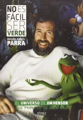 Книга No es fácil ser verde: el universo de Jim Henson MIGUEL A. PARRA