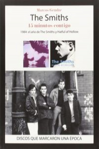 Kniha The Smiths : 15 minutos contigo : 1984, el a?o de The Smiths y Hatful of Hollow MARCOS GENDRE