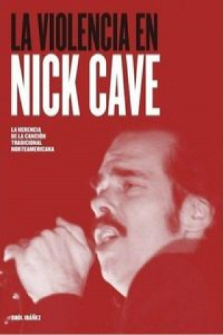 Libro La violencia de Nick Cave SAUL IBAÑEZ