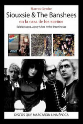 Kniha Siouxsie & The Banshees : en la casa de los sue?os : Kaleidoscope, Juju y A Kiss in the Dreamhouse MARCOS GENDRE