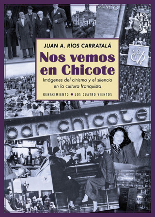 Kniha Nos vemos en Chicote : imágenes del cinismo y el silencio en la cultura franquista JUAN ANTONIO RIOS CARRATALA