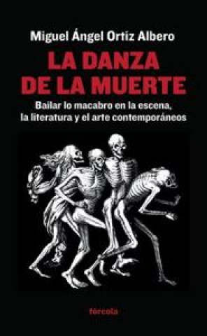 Carte La danza de la muerte : bailar lo macabro en la escena, la literatura y el arte contemporáneos Miguel Ángel Ortiz Albero