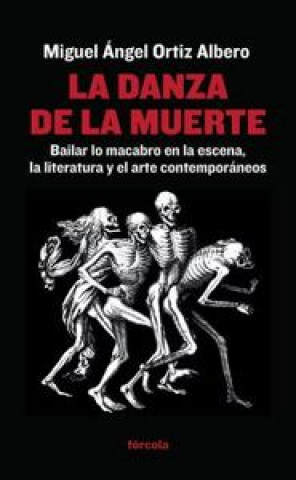 Kniha La danza de la muerte : bailar lo macabro en la escena, la literatura y el arte contemporáneos Miguel Ángel Ortiz Albero